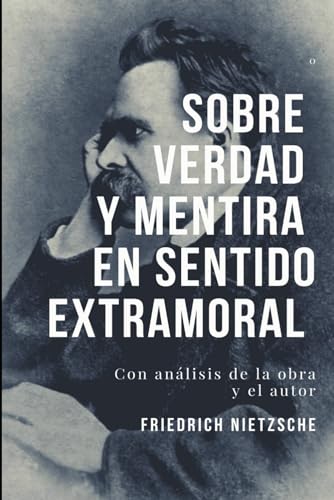 Sobre verdad y mentira en sentido extramoral: Con análisis de la obra y el autor. Sobre verdad y mentira en sentido extramoral: Con análisis de la obra y el autor. von Independently published