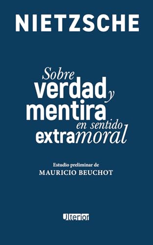Sobre verdad y mentira en sentido extramoral: Estudio preliminar de Mauricio Beuchot Sobre verdad y mentira en sentido extramoral: Estudio preliminar de Mauricio Beuchot von Independently published