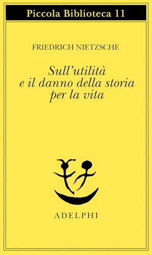 Sull'utilità e il danno della storia per la vita (Piccola biblioteca Adelphi) von Adelphi