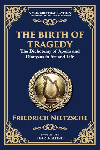 The Birth of Tragedy: Understanding Art, Culture, and Human Nature von The Library of Alexandria