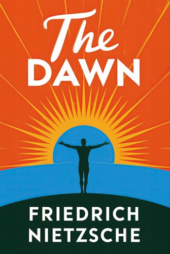 The Dawn (Thoughts on the Prejudices of Morality): A New Translation von Independently published
