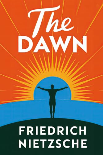 The Dawn (Thoughts on the Prejudices of Morality): A New Translation von Independently published