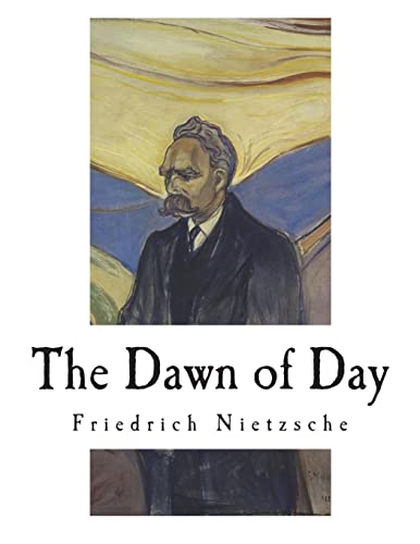 The Dawn of Day: Daybreak: Thoughts on the Prejudices of Morality The Dawn of Day: Daybreak: Thoughts on the Prejudices of Morality von CREATESPACE