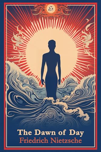 The Dawn of Day: Thoughts on the Prejudices of Morality The Dawn of Day: Thoughts on the Prejudices of Morality von Independently published