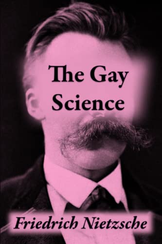 The Gay Science: or The Joyful Wisdom The Gay Science: or The Joyful Wisdom
