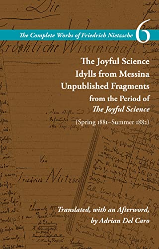 The Complete Works of Friedrich Nietzsche: The Joyful Science / Idylls from Messina / Unpublished Fragments from the Period of the Joyful Science Spring 1881–summer 1882 (6) von Stanford University Press