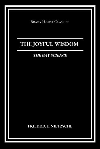 The Joyful Wisdom: The Gay Science The Joyful Wisdom: The Gay Science