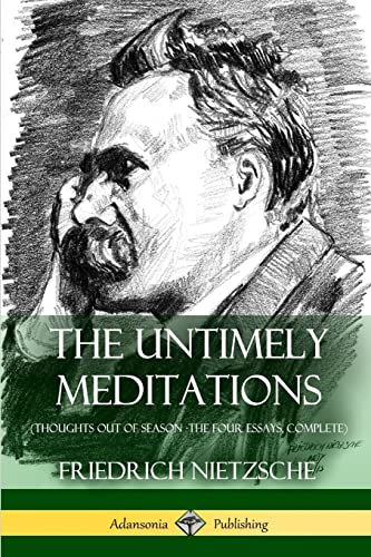 The Untimely Meditations (Thoughts Out of Season -The Four Essays, Complete) von Lulu