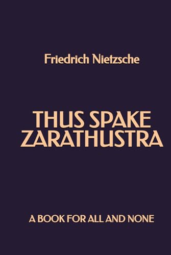 Thus Spake Zarathustra: A Book for All and None Thus Spake Zarathustra: A Book for All and None von Independently published
