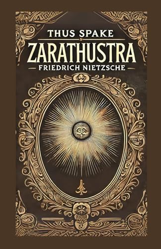 Thus Spake Zarathustra: A Book for All and None: A Philosophical Exploration of Morality, Power, and the Human Spirit Thus Spake Zarathustra: A Book for All and None: A Philosophical Exploration of Morality, Power, and the Human Spirit von Independently published