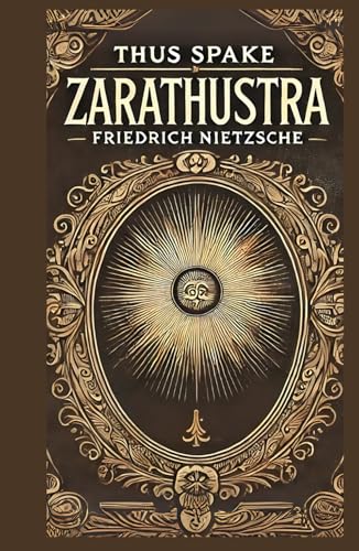 Thus Spake Zarathustra: A Book for All and None: A Philosophical Exploration of Morality, Power, and the Human Spirit Thus Spake Zarathustra: A Book for All and None: A Philosophical Exploration of Morality, Power, and the Human Spirit von Independently published