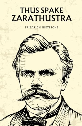 Thus Spake Zarathustra: The 1885 Philosophy Classic Thus Spake Zarathustra: The 1885 Philosophy Classic von Independently published
