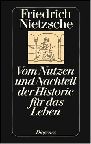 Vom Nutzen und Nachteil der Historie für das Leben: Hrsg. u. Nachw. v. Michael Landmann Vom Nutzen und Nachteil der Historie für das Leben: Hrsg. u. Nachw. v. Michael Landmann