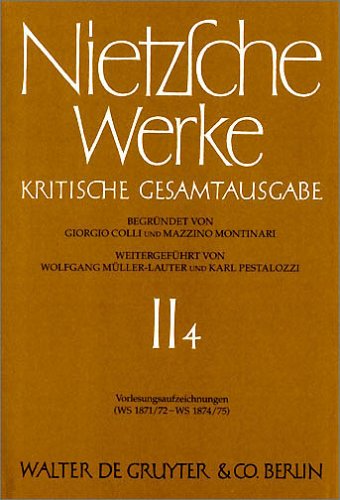 Werke, Kritische Gesamtausgabe, Abt.2, Bd.4, Vorlesungsaufzeichnungen (WS 1871/72 - WS 1874/75): Kristische Gesamtaugabe (Friedrich Nietzsche: Nietzsche Werke. Abteilung 2, Band 2)