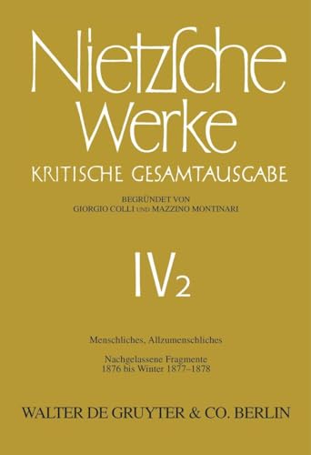 Werke, Kritische Gesamtausgabe, Abt.4, Bd.2, Menschliches, Allzumenschliches I; Nachgelassene Fragmente 1876 - Winter 1877/1878 (Friedrich Nietzsche: Nietzsche Werke. Abteilung 4)