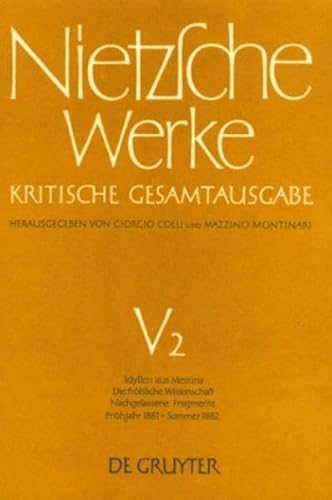 Werke, Kritische Gesamtausgabe, Abt.5, Bd.2, Idyllen aus Messina; Die fröhliche Wissenschaft; Nachgelassene Fragmente Frühjahr 1881 - Sommer 1882 (Friedrich Nietzsche: Nietzsche Werke. Abteilung 5)