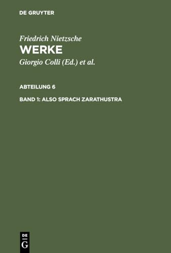 Werke, Kritische Gesamtausgabe, Abt.6, Bd.1, Also sprach Zarathustra: ein Buch für Alle und Keinen (1883-1885) (Nietzsche Werke, Band 1) von de Gruyter
