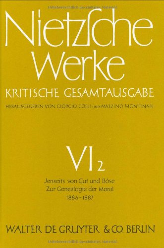 Werke, Kritische Gesamtausgabe, Abt.6, Bd.2, Jenseits von Gut und Böse; Zur Geneaologie der Moral (1886 - 1887) (Friedrich Nietzsche: Nietzsche Werke. Abteilung 6)