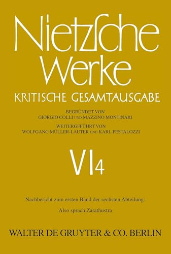 Werke, Kritische Gesamtausgabe, Abt.6, Bd.4, Nachbericht zu Abt.6, Bd.1, Also sprach Zarathustra (Friedrich Nietzsche: Nietzsche Werke. Abteilung 6, Band 6) von de Gruyter