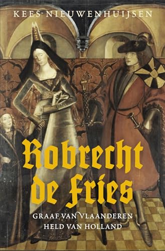 Robrecht de Fries: graaf van Vlaanderen, held van Holland von Omniboek