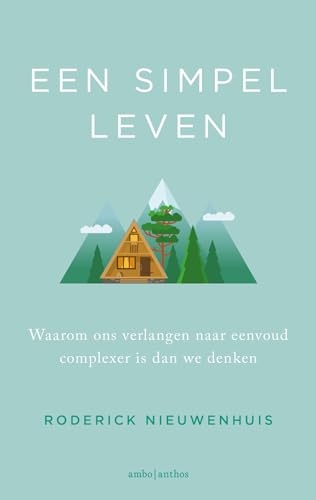 Een simpel leven: waarom ons verlangen naar eenvoud complexer is dan we denken von Ambo|Anthos