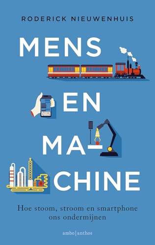 Mens en machine: Hoe stoom, stroom en smartphone ons ondermijnen von Ambo|Anthos