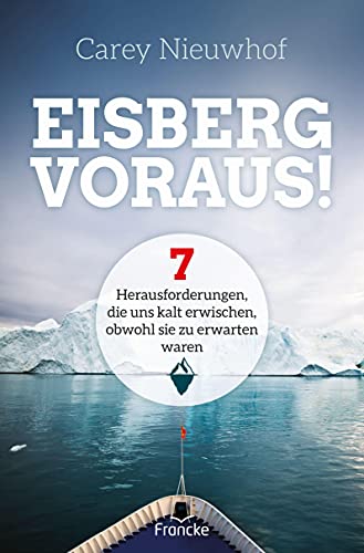 Eisberg voraus!: 7 Herausforderungen, die uns kalt erwischen, obwohl sie zu erwarten waren von Francke-Buch