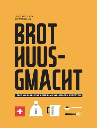 Brot Huusgmacht: Eine kulinarische Reise in 42 knusprigen Rezepten von Helvetiq Verlag