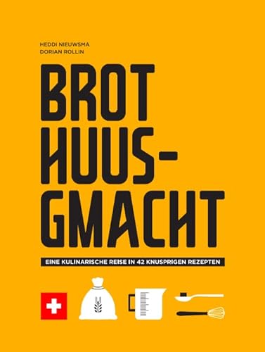 Brot Huusgmacht: Eine kulinarische Reise in 42 knusprigen Rezepten von Helvetiq Verlag