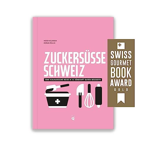 Zuckersüsse Schweiz: Eine kulinarische Reise in 45 Desserts von Helvetiq