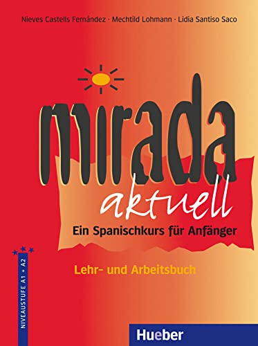 Mirada aktuell: Ein Spanischkurs für Anfänger / Lehr- und Arbeitsbuch (Die Mirada-Familie) von Hueber Verlag GmbH