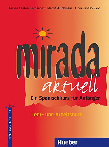 Mirada aktuell: Ein Spanischkurs für Anfänger / Lehr- und Arbeitsbuch (Die Mirada-Familie) Mirada aktuell: Ein Spanischkurs für Anfänger / Lehr- und Arbeitsbuch (Die Mirada-Familie)