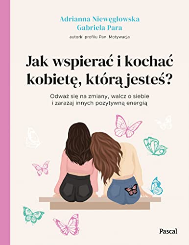 Jak wspierać i kochać kobietę, którą jesteś? von Pascal