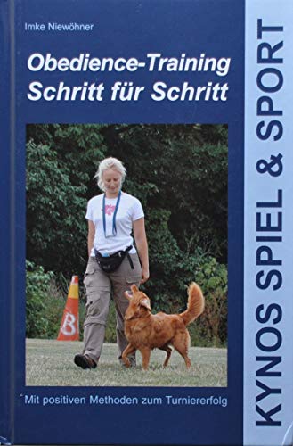 Obedience-Training Schritt für Schritt: Mit positiven Methoden zum Turniererfolg (Kynos Sport und Spiel)