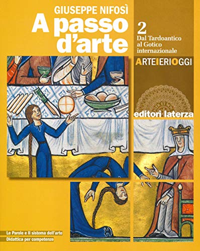 A passo d'arte. Arte ieri oggi. Per le Scuole superiori. Con e-book. Con espansione online. Dal tardoantico al gotico internazionale (Vol. 2)