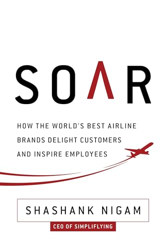 Soar: How the Best Airline Brands Delight Customers and Inspire Employees von Ideapress Publishing