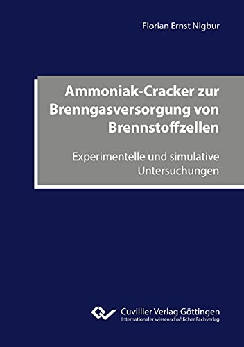 Ammoniak-Cracker zur Brenngasversorgung von Brennstoffzellen: Experimentelle und simulative Untersuchungen von Cuvillier Verlag