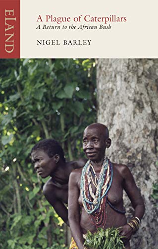 A Plague of Caterpillars: A Return to the African Bush (Eland Classics) von Eland Publishing