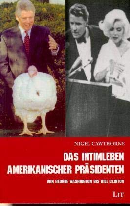 Das Intimleben amerikanischer Präsidenten. Von George Washington bis Bill Clinton