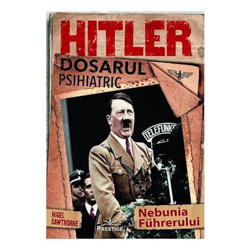 Hitler. Dosarul Psihiatric Hitler. Dosarul Psihiatric von Prestige