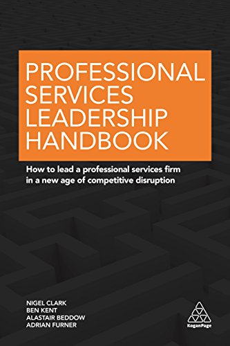 Professional Services Leadership Handbook: How to Lead a Professional Services Firm in a New Age of Competitive Disruption von Kogan Page