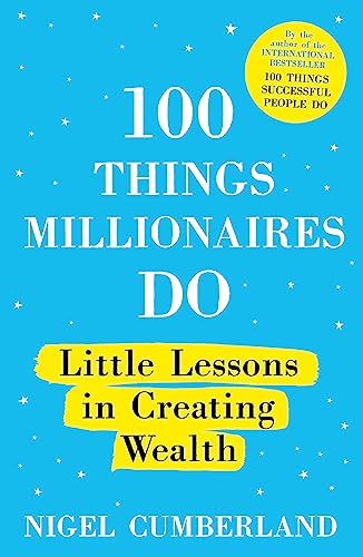 100 Things Millionaires Do: Little lessons in creating wealth