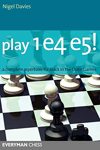Play 1e4 e5! A Complete Repertoire for Black in the Open Game : A Complete Repertoire for Black in the Open Games