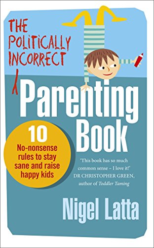 The Politically Incorrect Parenting Book: 10 No-Nonsense Rules to Stay Sane and Raise Happy Kids von Vermilion