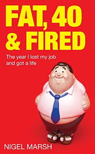 Fat, Forty And Fired: The year I lost my job and got a life von Piatkus