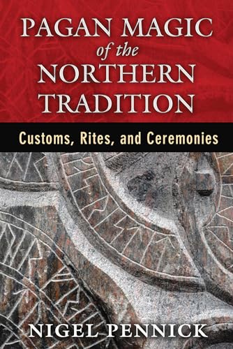 Pagan Magic of the Northern Tradition: Customs, Rites, and Ceremonies