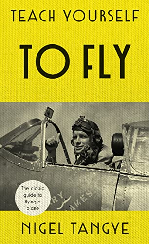 Teach Yourself to Fly: The classic guide to flying a plane von Teach Yourself