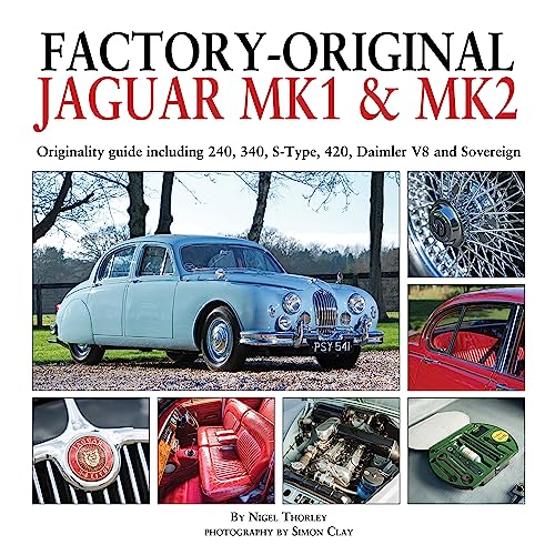 Factory-Original Jaguar Mk1 & Mk2: Originality Guide Including 240, 340, S-Type, 420, Daimler V8 and Sovereign