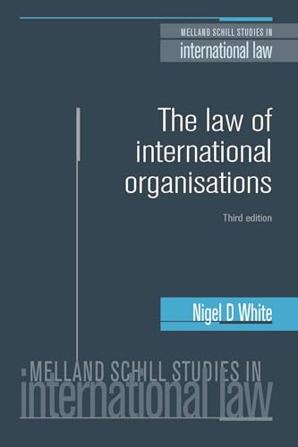 The law of international organisations: Third edition (Melland Schill Studies in International Law)