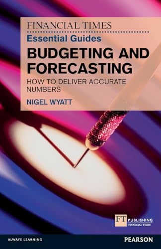 The Financial Times Essential Guide to Budgeting and Forecasting: How to Deliver Accurate Numbers (The FT Guides) von FT Press